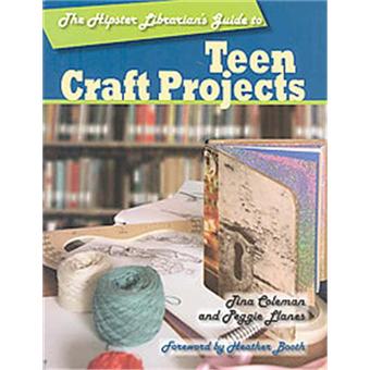 The Hipster Librarians Guide to Teen Craft Projects (Hipster Librarians Guide To...)
